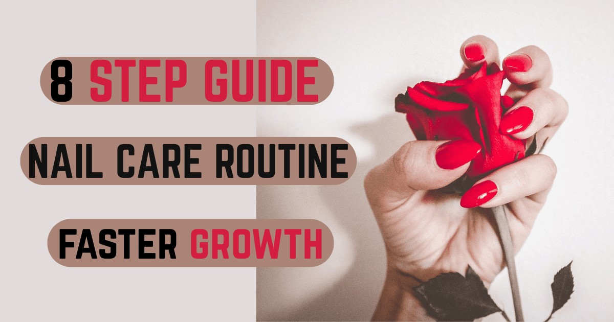 Nail Care Routine for Faster Growth: Follow These 8 Proven Steps