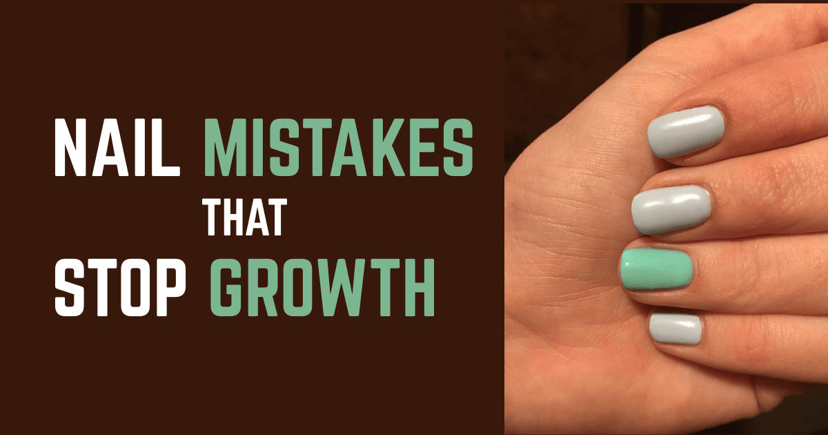 15 Nail Mistakes That Stop Growth (and How to Fix Them)